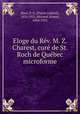 Eloge du Rv. M. Z. Charest, cur de St. Roch de Qubec microforme, Huot, P. G. (Pierre Gabriel), 1831-1921,Myrand, Ernest, 1854-1921 