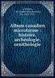 Album canadien microforme : histoire, archologie, ornithologie, Le Moine, J. M. (James Macpherson), Sir, 1825-1912 