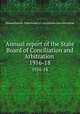 Annual report of the State Board of Conciliation and Arbitration . 1916-18, Massachusetts. State board of conciliation and arbitration 