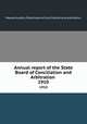 Annual report of the State Board of Conciliation and Arbitration . 1910, Massachusetts. State board of conciliation and arbitration 