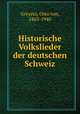 Historische Volkslieder der deutschen Schweiz, Greyerz, Otto von, 1863-1940 