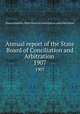 Annual report of the State Board of Conciliation and Arbitration . 1907, Massachusetts. State board of conciliation and arbitration 