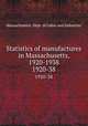 Statistics of manufactures in Massachusetts, 1920-1938. 1920-38, Massachusetts. Dept. of Labor and Industries 