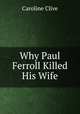 Why Paul Ferroll Killed His Wife, Caroline Clive 