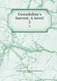 Gwendoline`s harvest. A novel. 2, Gwendoline,Author of Lost Sir Massingberd,Payn, James 