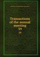 Transactions of the annual meeting. 39, American Laryngological Association 