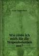 Wie rste ich mich fr die Tropenkolonien aus?, Ernst Tappenbeck 