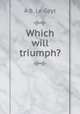 Which will triumph?, A B. Le Geyt 