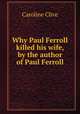 Why Paul Ferroll killed his wife, by the author of Paul Ferroll, Caroline Clive 