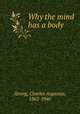 Why the mind has a body, Strong, Charles Augustus, 1862-1940 