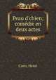 Peau d`chien; comdie en deux actes, Caen, Henri 
