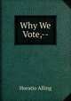 Why We Vote,--, Horatio Alling 