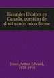 Biens des Jsuites en Canada, question de droit canon microforme, Jones, Arthur Edward, 1838-1918 
