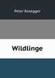 Wildlinge, P. Rosegger 