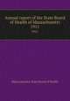 Annual report of the State Board of Health of Massachusetts. 1911, Massachusetts. State Board of Health 