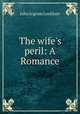 The wife`s peril: A Romance, John Ingram Lockhart 
