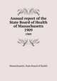 Annual report of the State Board of Health of Massachusetts. 1909, Massachusetts. State Board of Health 