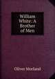 William White: A Brother of Men, Oliver Morland 