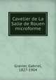 Cavelier de La Salle de Rouen microforme, Gravier, Gabriel, 1827-1904 