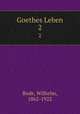 Goethes Leben. 2, Bode, Wilhelm, 1862-1922 