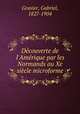 Dcouverte de l`Amrique par les Normands au Xe sicle microforme, Gravier, Gabriel, 1827-1904 