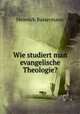 Wie studiert man evangelische Theologie?, Heinrich Bassermann 