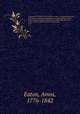A manual of botany for the northern states, comprising generic descriptions of all phenongamous and cryptogamous plants to the North of Virginia, hitherto described; with references to the natural orders of Linneus and Jussieu . 1817, Eaton, Amos, 1776-1842 