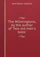 The Wilmingtons, by the author of `Two old men`s tales`., Anne Marsh- Caldwell 