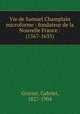 Vie de Samuel Champlain microforme : fondateur de la Nouvelle France : (1567-1635), Gravier, Gabriel, 1827-1904 