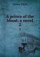 A prince of the blood; a novel. 2, Payn James 