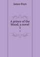 A prince of the blood; a novel. 1, Payn James 