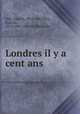 Londres il y a cent ans, Wey, Francis, 1812-1882,Wey, Francis, 1812-1882. Ottavio Rinuccini 
