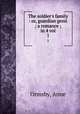 The soldier`s family : or, guardian genii ; a romance ; in 4 vol. 1, Ormsby, Anne 