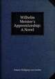 Wilhelm Meister`s Apprenticeship: A Novel, Johann Wolfgang Goethe 