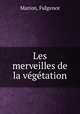 Les merveilles de la vgtation, Marion, Fulgence 