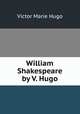William Shakespeare by V. Hugo., Victor Marie Hugo 