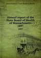 Annual report of the State Board of Health of Massachusetts. 1897, Massachusetts. State Board of Health 