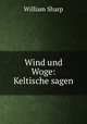 Wind und Woge: Keltische sagen, William Sharp 