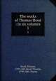 The works of Thomas Hood : in six volumes. 1, Hood, Thomas, 1799-1845,Hood, Thomas, 1799-1845. Poems 
