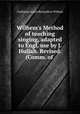 Wilhem`s Method of teaching singing, adapted to Engl. use by J. Hullah. Revised. (Comm. of ., Guillaume Louis Bocquillon-Wilhem 