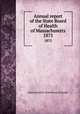 Annual report of the State Board of Health of Massachusetts. 1875, Massachusetts. State Board of Health 