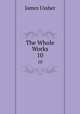 The Whole Works. 10, Ussher, James, 1581-1656 