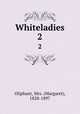 Whiteladies. 2, Oliphant, Mrs. (Margaret), 1828-1897 