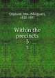 Within the precincts. 3, Oliphant, Mrs. (Margaret), 1828-1897 