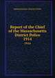 Report of the Chief of the Massachusetts District Police. 1914, Massachusetts. District Police 