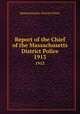 Report of the Chief of the Massachusetts District Police. 1913, Massachusetts. District Police 