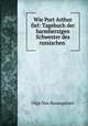 Wie Port Arthur fiel: Tagebuch der barmherzigen Schwester des russischen ., Olga Von Baumgarten 