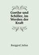 Goethe und Schiller, im Werden der Kraft, Burggraf, Julius 