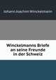 Winckelmanns Briefe an seine Freunde in der Schweiz, Johann Joachim Winckelmann 