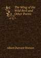 The Wing of the Wild Bird and Other Poems, Albert Durrant Watson 